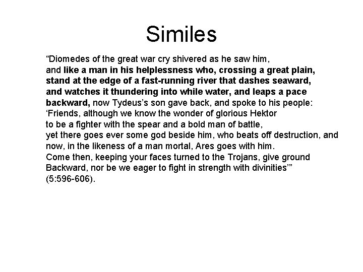 Similes “Diomedes of the great war cry shivered as he saw him, and like