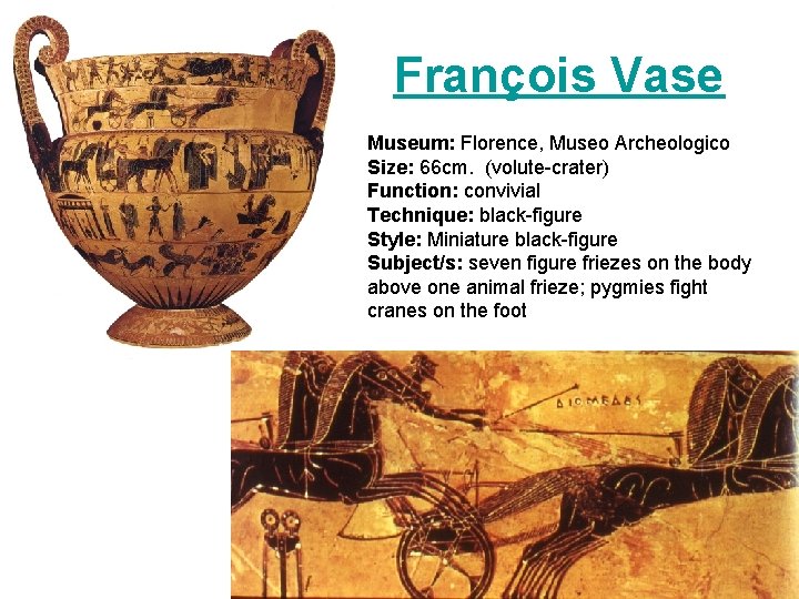 François Vase Museum: Florence, Museo Archeologico Size: 66 cm. (volute-crater) Function: convivial Technique: black-figure