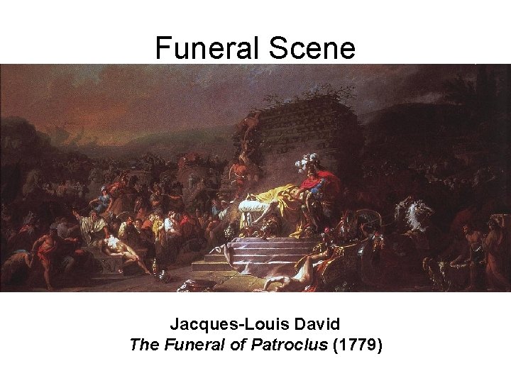 Funeral Scene Jacques-Louis David The Funeral of Patroclus (1779) 