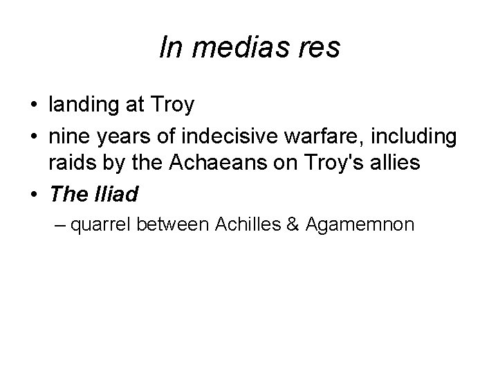 In medias res • landing at Troy • nine years of indecisive warfare, including