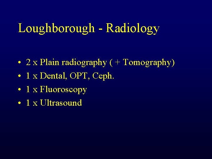 Loughborough - Radiology • • 2 x Plain radiography ( + Tomography) 1 x