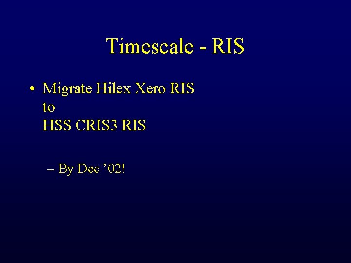 Timescale - RIS • Migrate Hilex Xero RIS to HSS CRIS 3 RIS –