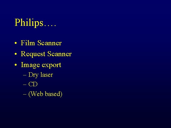 Philips…. • Film Scanner • Request Scanner • Image export – Dry laser –