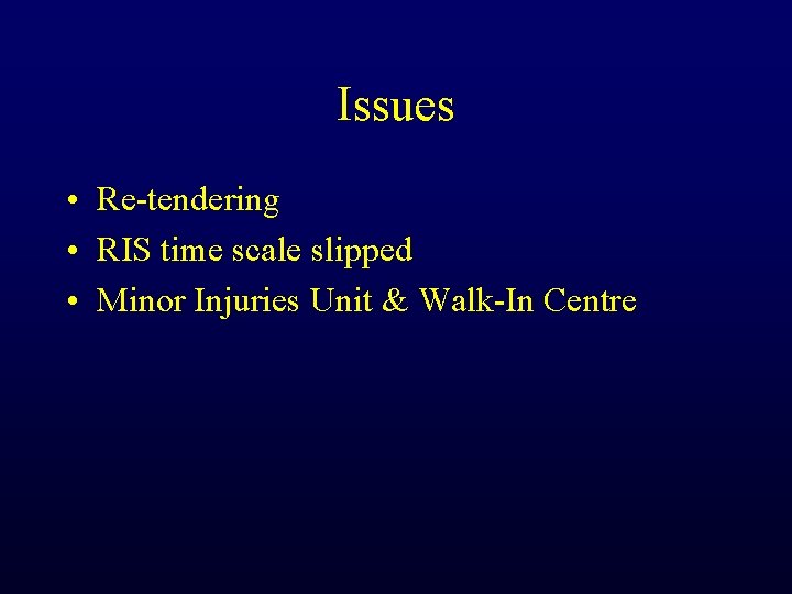 Issues • Re-tendering • RIS time scale slipped • Minor Injuries Unit & Walk-In