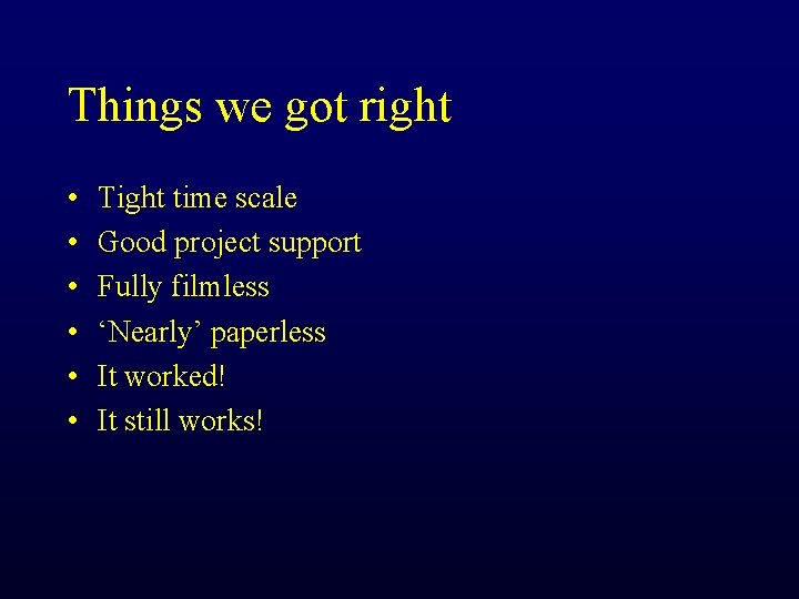 Things we got right • • • Tight time scale Good project support Fully