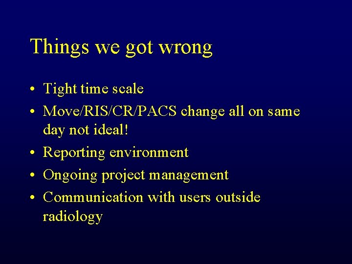 Things we got wrong • Tight time scale • Move/RIS/CR/PACS change all on same