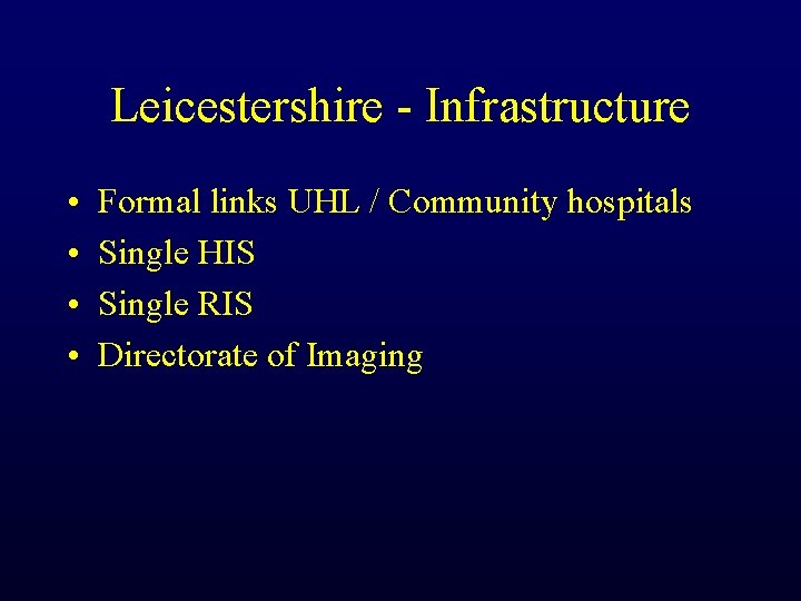 Leicestershire - Infrastructure • • Formal links UHL / Community hospitals Single HIS Single