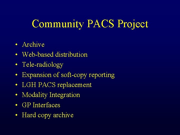 Community PACS Project • • Archive Web-based distribution Tele-radiology Expansion of soft-copy reporting LGH