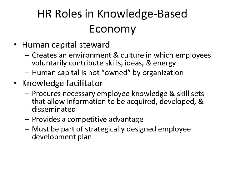 HR Roles in Knowledge-Based Economy • Human capital steward – Creates an environment &