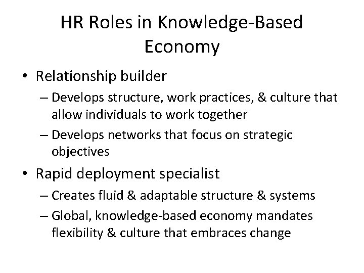 HR Roles in Knowledge-Based Economy • Relationship builder – Develops structure, work practices, &