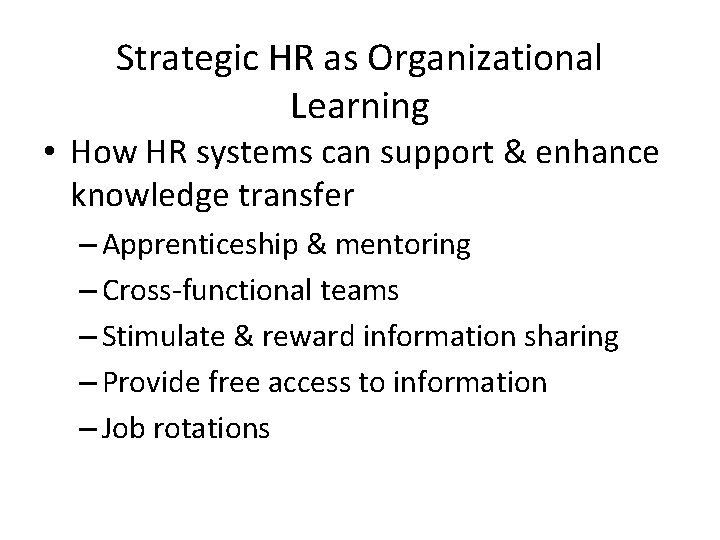 Strategic HR as Organizational Learning • How HR systems can support & enhance knowledge