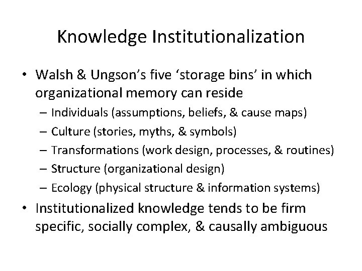 Knowledge Institutionalization • Walsh & Ungson’s five ‘storage bins’ in which organizational memory can