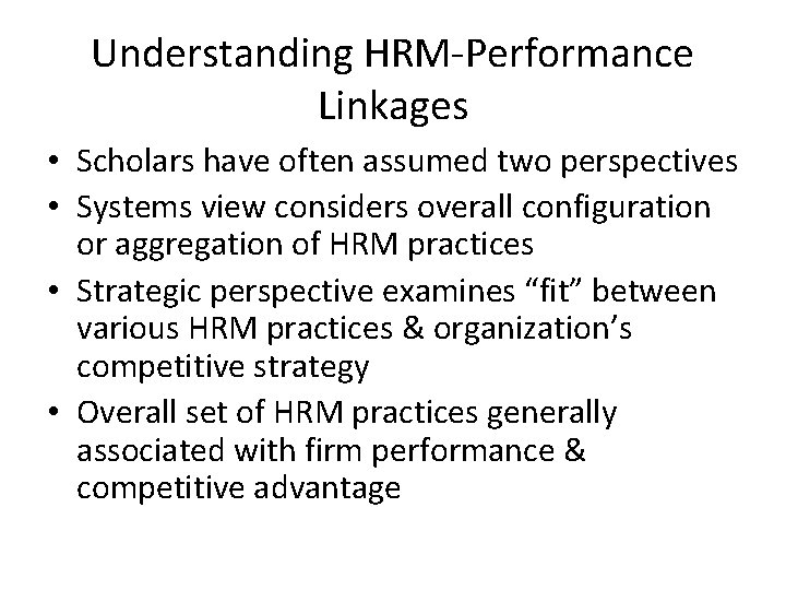 Understanding HRM-Performance Linkages • Scholars have often assumed two perspectives • Systems view considers