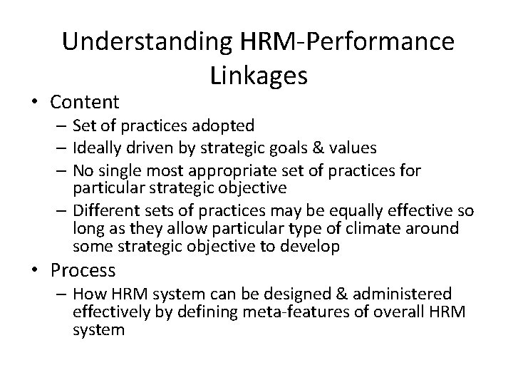 Understanding HRM-Performance Linkages • Content – Set of practices adopted – Ideally driven by