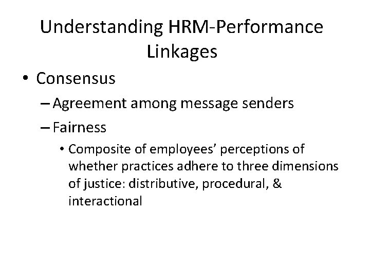 Understanding HRM-Performance Linkages • Consensus – Agreement among message senders – Fairness • Composite