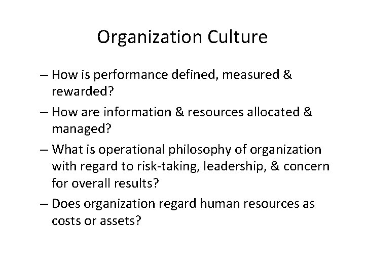 Organization Culture – How is performance defined, measured & rewarded? – How are information