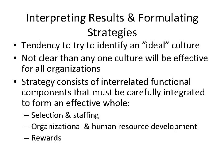 Interpreting Results & Formulating Strategies • Tendency to try to identify an “ideal” culture