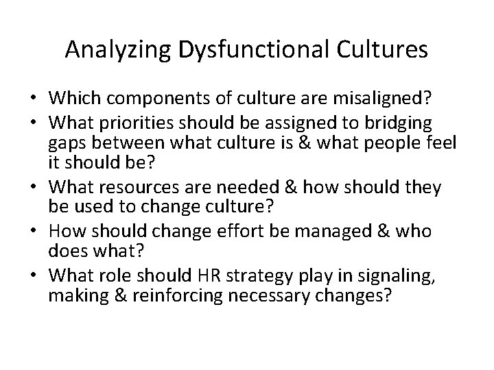 Analyzing Dysfunctional Cultures • Which components of culture are misaligned? • What priorities should