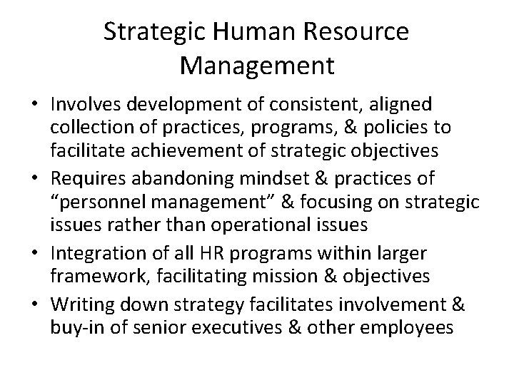 Strategic Human Resource Management • Involves development of consistent, aligned collection of practices, programs,