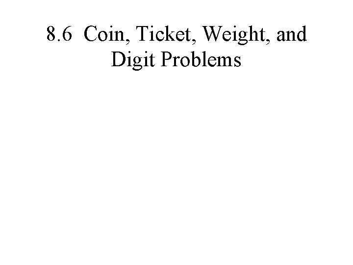 8. 6 Coin, Ticket, Weight, and Digit Problems 