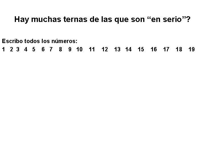 Hay muchas ternas de las que son “en serio”? Escribo todos los números: 1