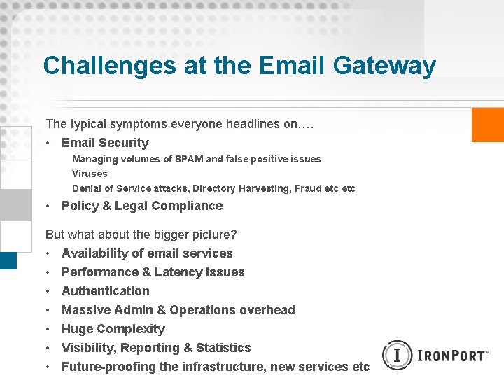 Challenges at the Email Gateway The typical symptoms everyone headlines on…. • Email Security