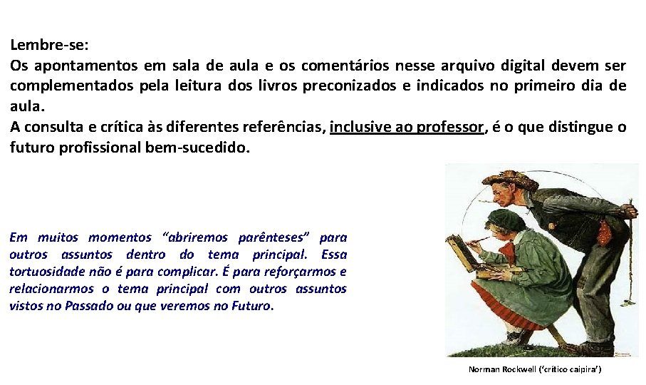 Lembre-se: Os apontamentos em sala de aula e os comentários nesse arquivo digital devem