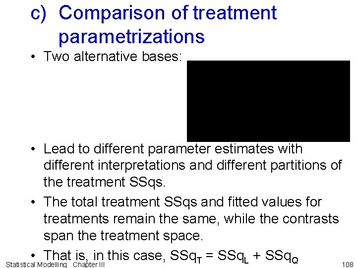 c) Comparison of treatment parametrizations • Two alternative bases: • Lead to different parameter