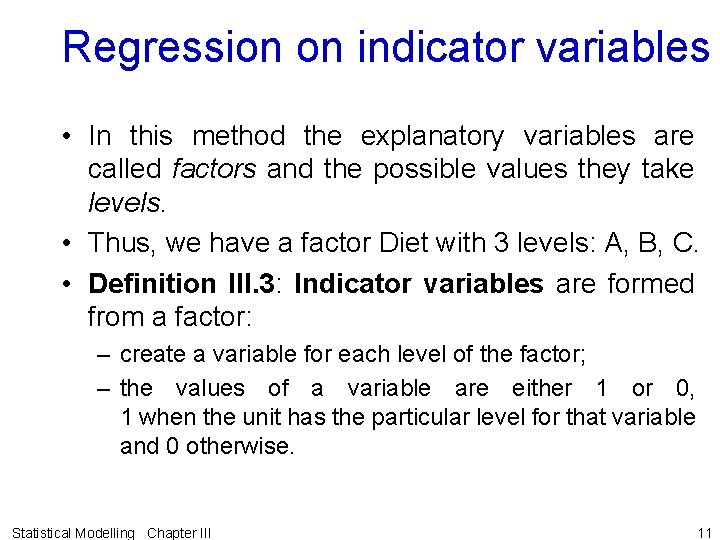 Regression on indicator variables • In this method the explanatory variables are called factors