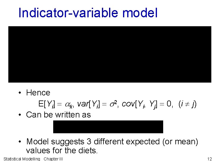Indicator-variable model • Hence E[Yi] ak, var[Yi] s 2, cov[Yi, Yj] 0, (i j)