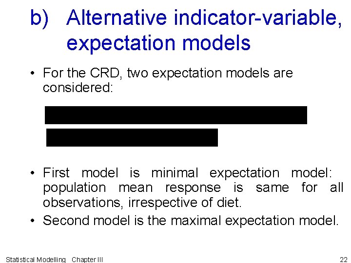 b) Alternative indicator-variable, expectation models • For the CRD, two expectation models are considered: