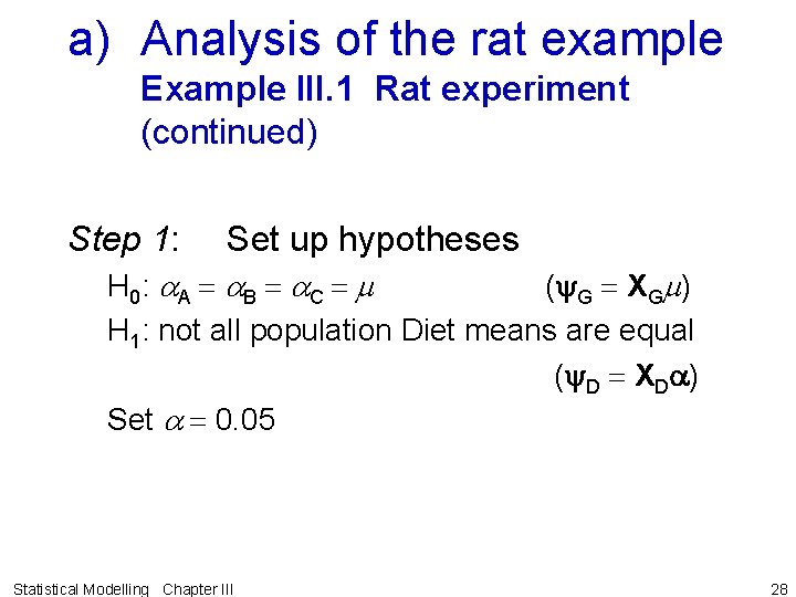 a) Analysis of the rat example Example III. 1 Rat experiment (continued) Step 1: