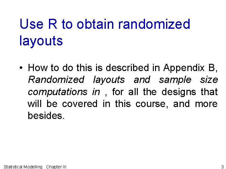 Use R to obtain randomized layouts • How to do this is described in
