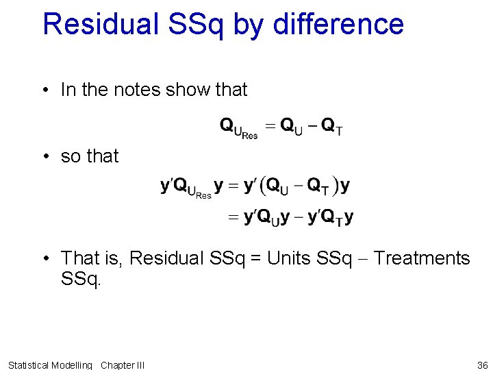 Residual SSq by difference • In the notes show that • so that •