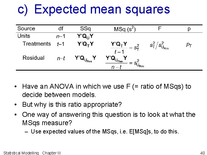 c) Expected mean squares • Have an ANOVA in which we use F (=