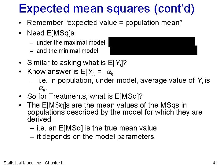 Expected mean squares (cont’d) • Remember “expected value = population mean” • Need E[MSq]s