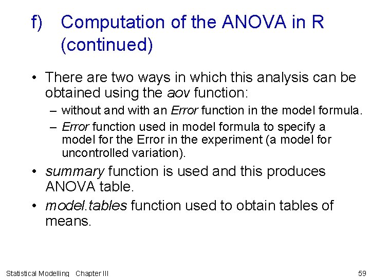 f) Computation of the ANOVA in R (continued) • There are two ways in