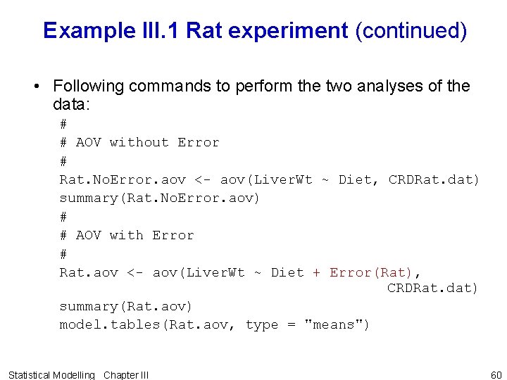 Example III. 1 Rat experiment (continued) • Following commands to perform the two analyses