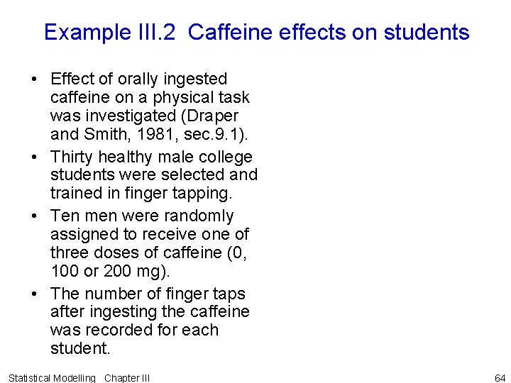 Example III. 2 Caffeine effects on students • Effect of orally ingested caffeine on