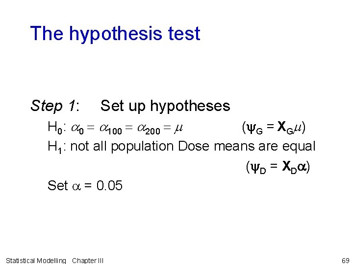 The hypothesis test Step 1: Set up hypotheses H 0: a 0 a 100