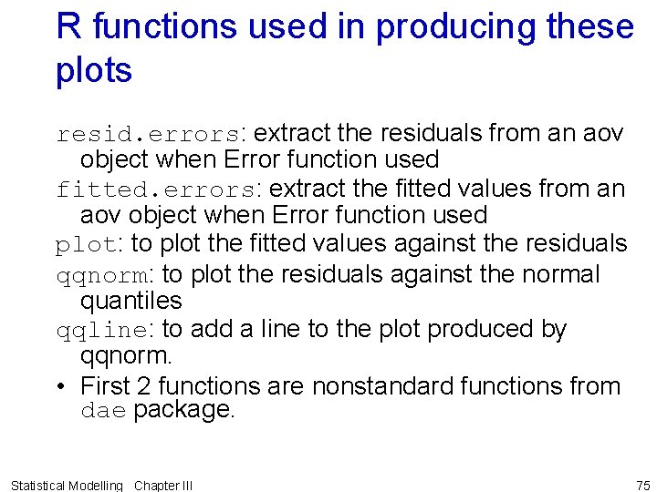 R functions used in producing these plots resid. errors: extract the residuals from an