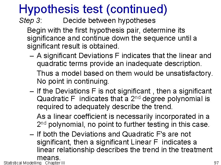 Hypothesis test (continued) Step 3: Decide between hypotheses Begin with the first hypothesis pair,