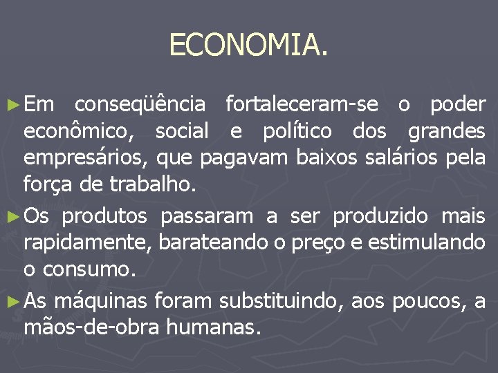 ECONOMIA. ► Em conseqüência fortaleceram-se o poder econômico, social e político dos grandes empresários,