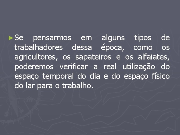 ► Se pensarmos em alguns tipos de trabalhadores dessa época, como os agricultores, os