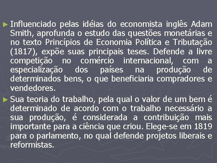 ► Influenciado pelas idéias do economista inglês Adam Smith, aprofunda o estudo das questões