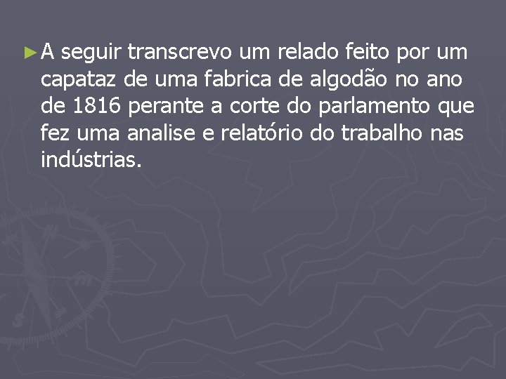 ► A seguir transcrevo um relado feito por um capataz de uma fabrica de