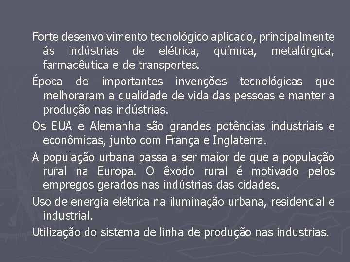  Forte desenvolvimento tecnológico aplicado, principalmente ás indústrias de elétrica, química, metalúrgica, farmacêutica e