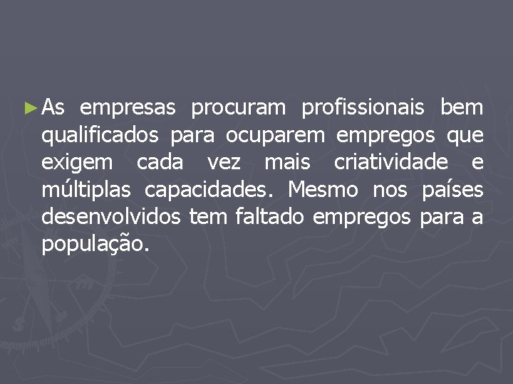 ► As empresas procuram profissionais bem qualificados para ocuparem empregos que exigem cada vez