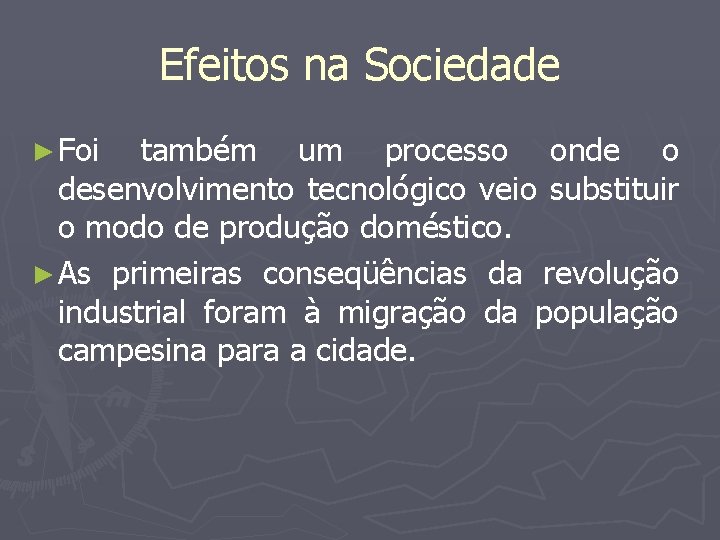 Efeitos na Sociedade ► Foi também um processo onde o desenvolvimento tecnológico veio substituir