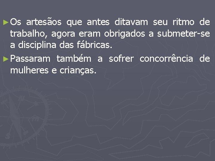 ► Os artesãos que antes ditavam seu ritmo de trabalho, agora eram obrigados a